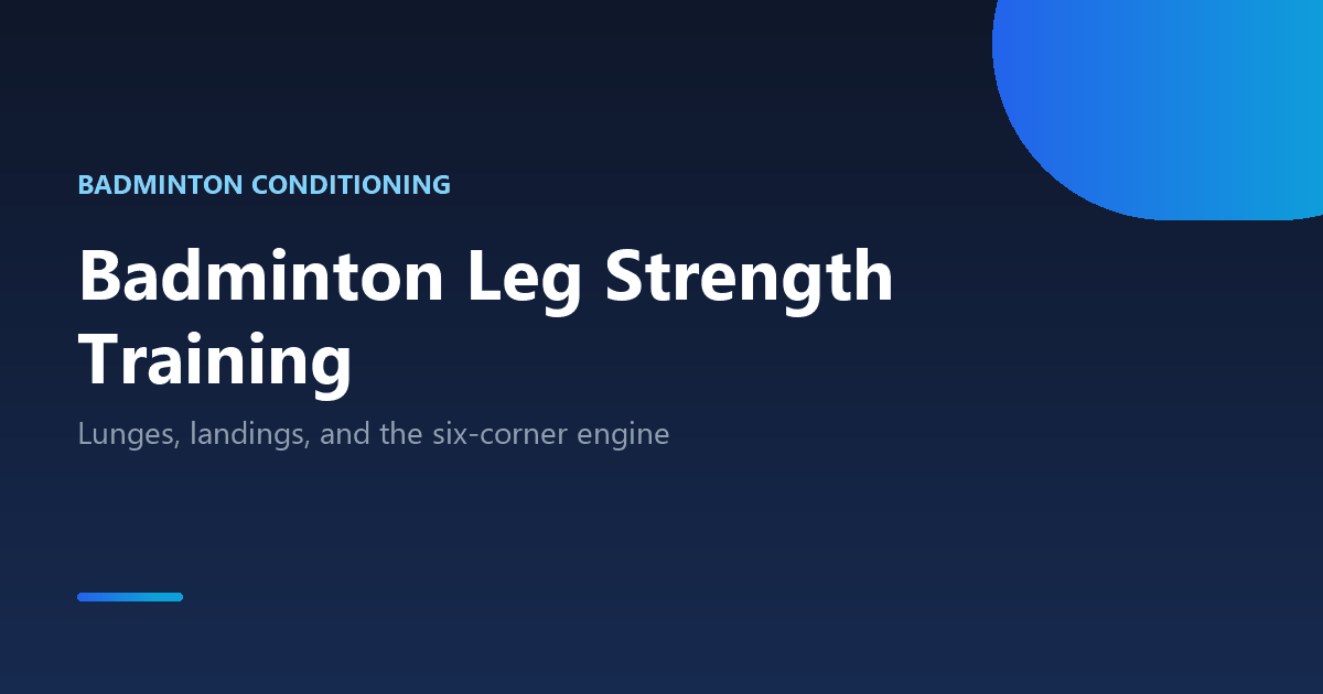 Badminton leg strength training: lunges, plyometrics and footwork conditioning