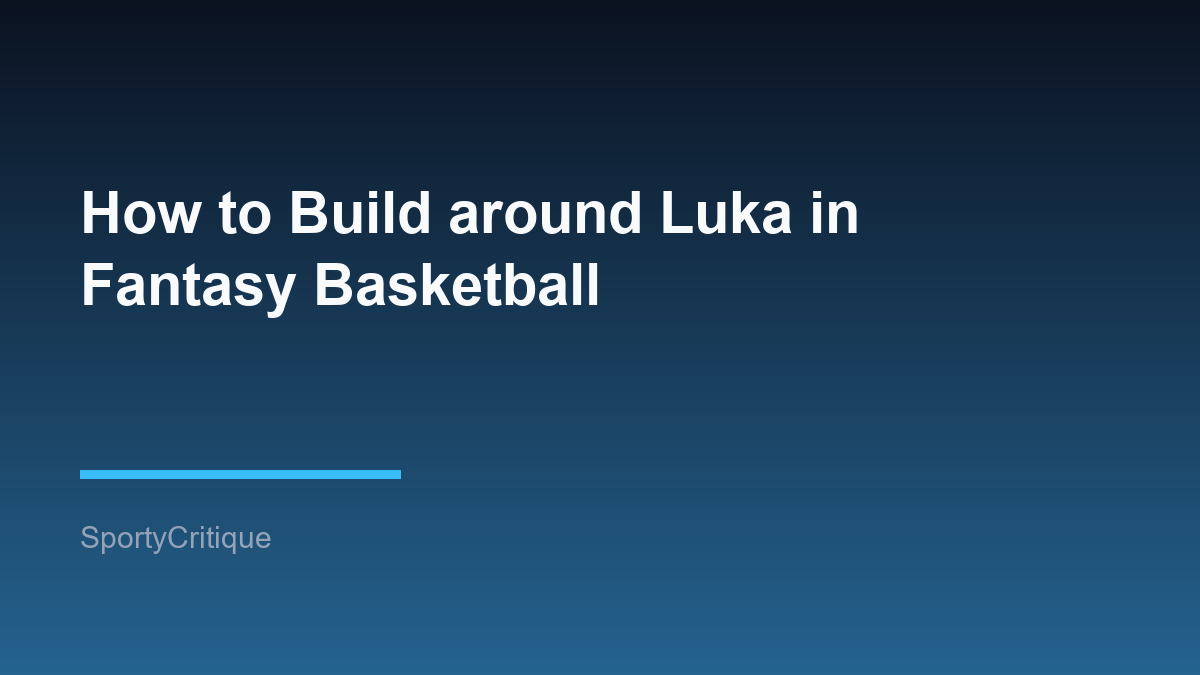 How to Build around Luka in Fantasy Basketball