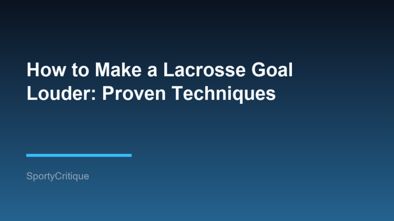 How to Make a Lacrosse Goal Louder: Proven Techniques