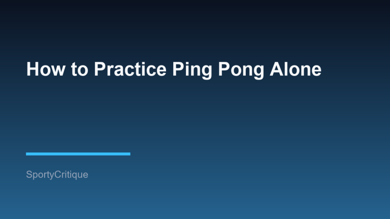 How to Practice Ping Pong Alone