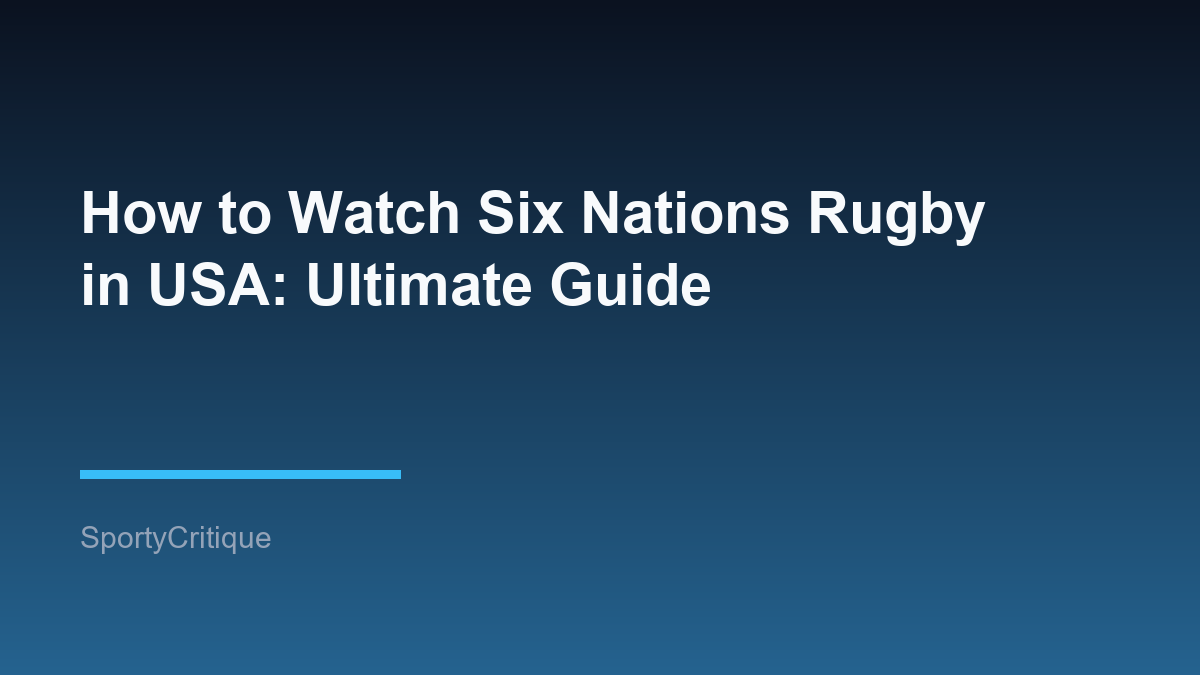 How to Watch Six Nations Rugby in USA: Ultimate Guide