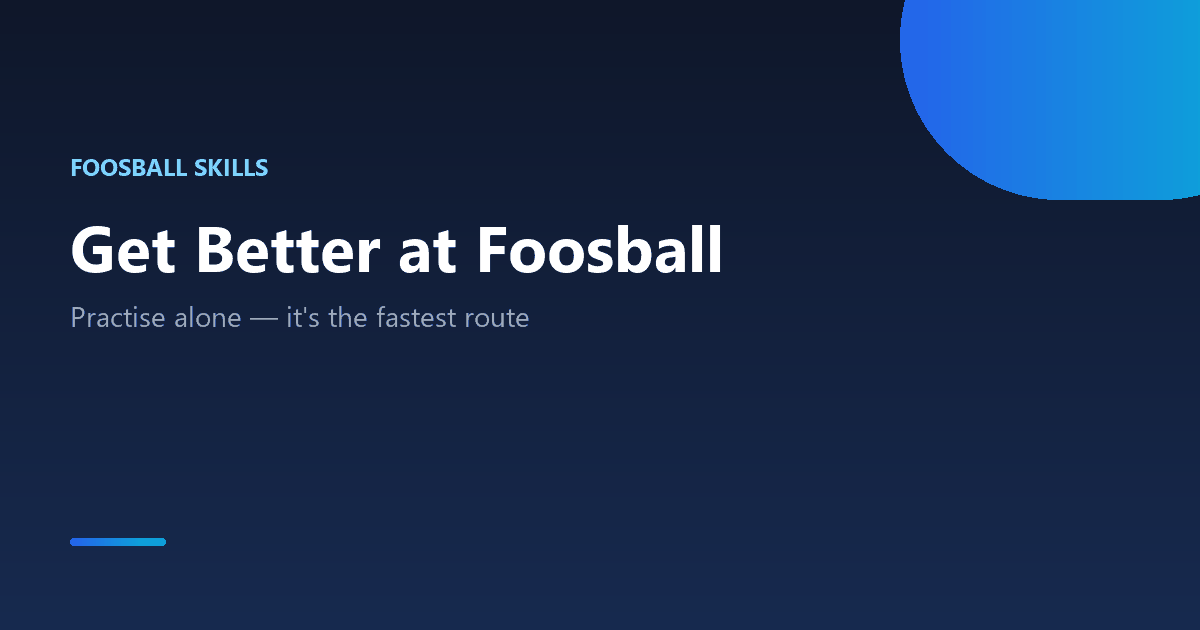 How to get better at foosball: solo drills, practice routine and skill progression