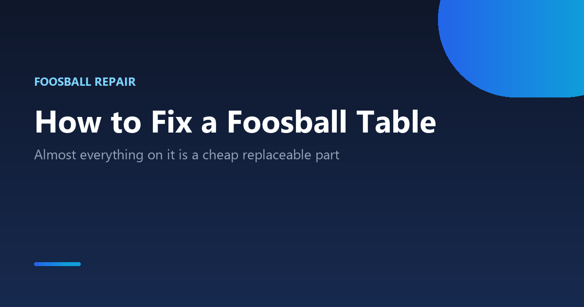 How to fix a foosball table: bearings, wobble, handles, men and playfield repairs