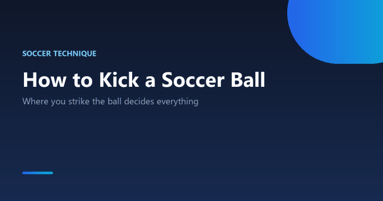 How to kick a soccer ball: passing, driving, curling and chipping technique