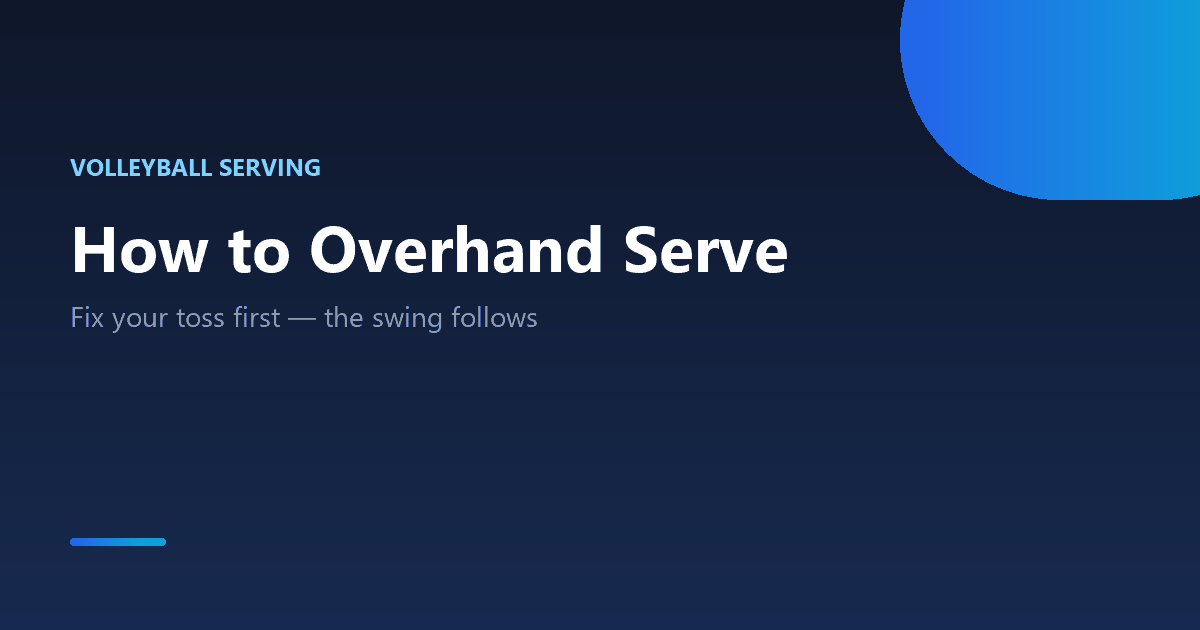 How to overhand serve in volleyball: toss, swing and contact guide