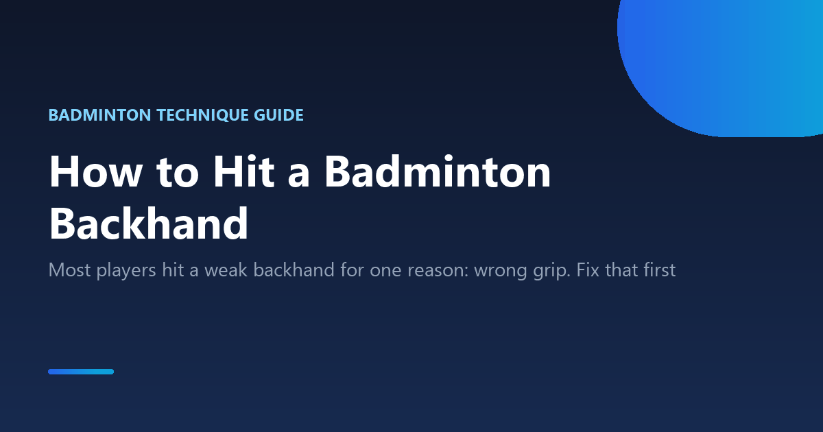 How to hit a badminton backhand: grip, swing, and 3 drills