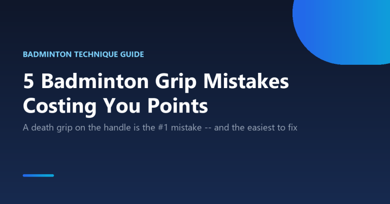 5 common badminton grip mistakes and how to fix each one