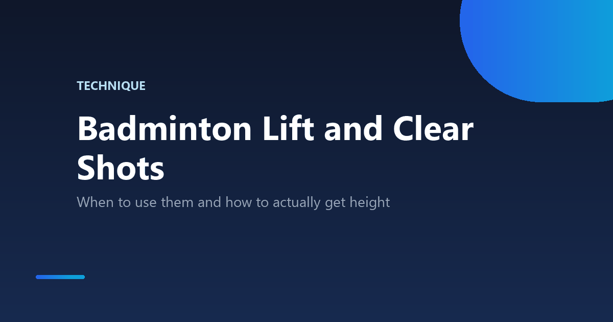 Badminton lift and clear shot technique: when to use it and how to get height