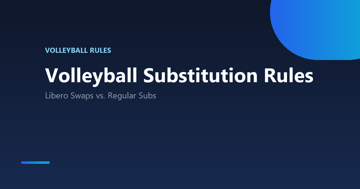 Volleyball substitution rules explained: libero swaps vs. regular subs